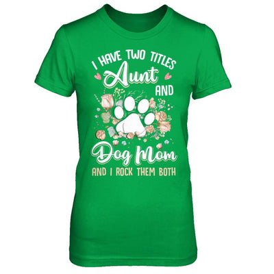 I Have Two Titles Aunt And Dog Mom Funny Dog Lover-T-Shirt & Hoodie-Women's T-Shirt-Irish Green