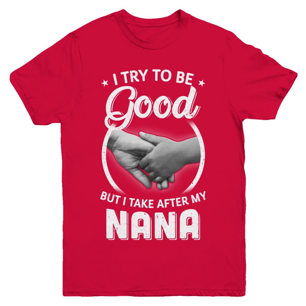 I Try To Be Good But I Take After My Nana Toddler Kids Youth-Youth Shirt-Youth T-Shirt-Red