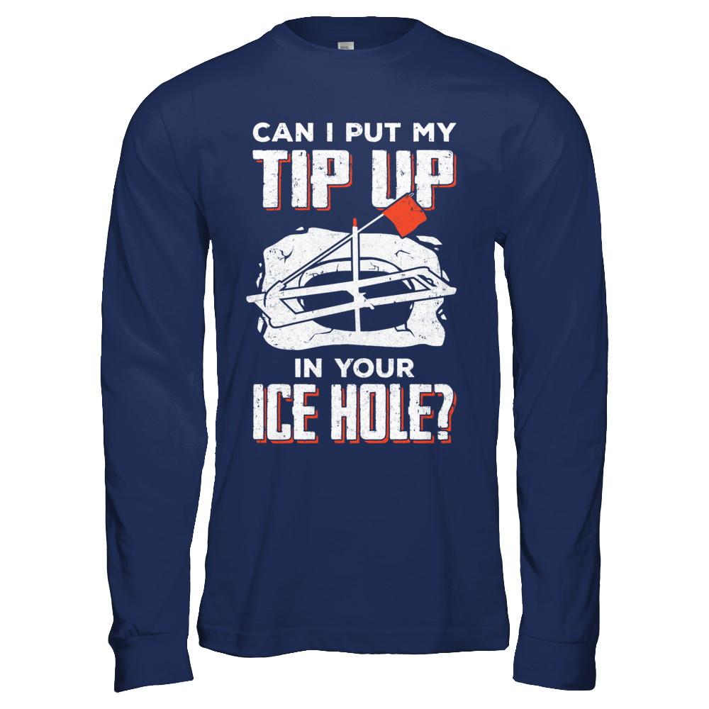 Can I Put My Tip Up In Your Ice Hole Fishing Ice Fish-T-Shirt & Hoodie-Long Sleeve T-Shirt-Navy
