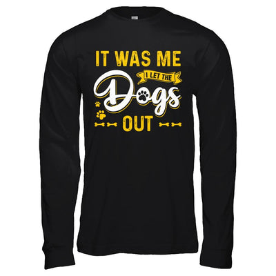 It Was Me I Let The Dogs Out-T-Shirt & Hoodie-Long Sleeve T-Shirt-Black