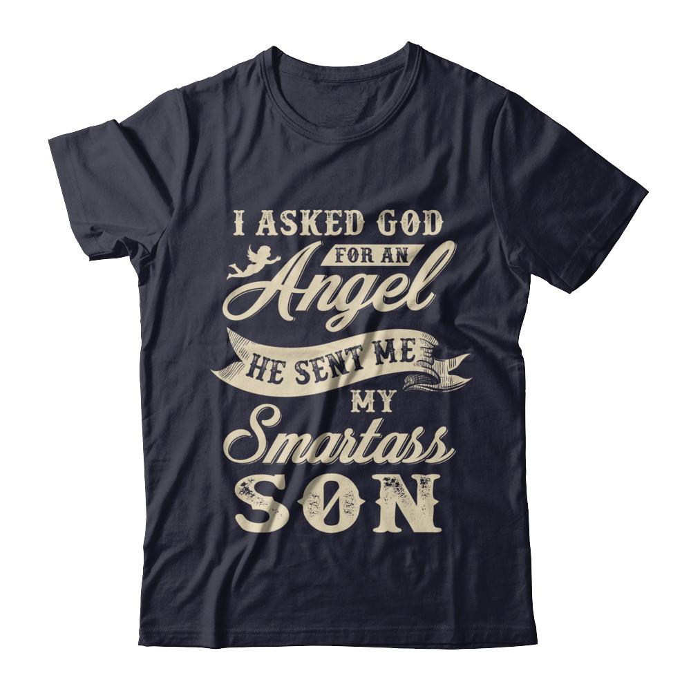 I Asked God For An Angel He Sent Me My Smartass Son-T-Shirt & Hoodie-Premium T-Shirt-Midnight Navy