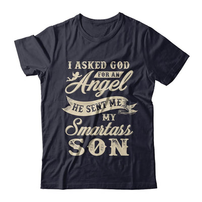 I Asked God For An Angel He Sent Me My Smartass Son-T-Shirt & Hoodie-Premium T-Shirt-Midnight Navy
