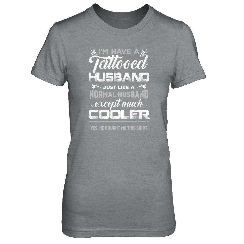 I Have A Tattooed Husband Like A Normal Husband Wife-T-Shirt & Tank Top-Women's T-Shirt-Sport Grey