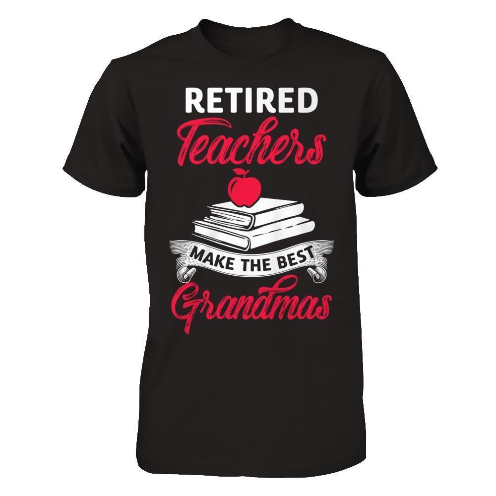 Retired Teachers Make The Best Grandmas-T-Shirt & Hoodie-Premium T-Shirt-Black