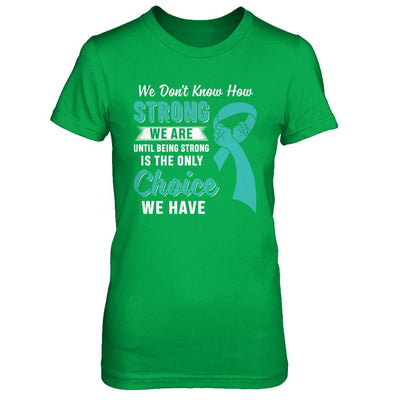 Being Strong Choice Teal Ribbon Ovarian Cancer-T-Shirt & Hoodie-Women's T-Shirt-Irish Green
