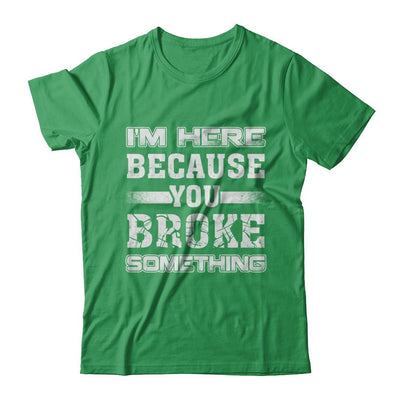 I'm Here Because You Broke Something-T-Shirt & Hoodie-Premium T-Shirt-Kelly Green
