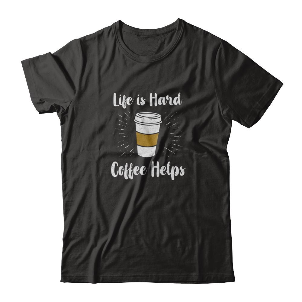 Life Is Hard Coffee Helps-T-Shirt & Tank Top-Classic T-Shirt-Black