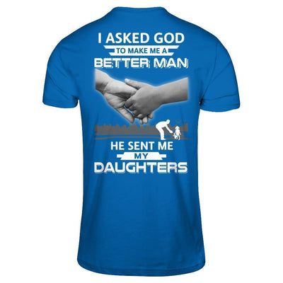 I Asked God To Make Me A Better Man He Sent Me My Daughters-T-Shirt & Hoodie-Classic T-Shirt-Royal