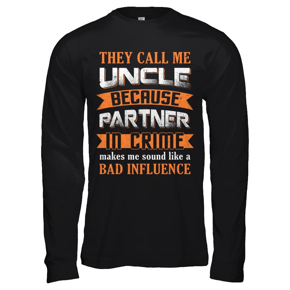 Funny Call Uncle Partner In Crime Make Bad Influence-T-Shirt & Hoodie-Long Sleeve T-Shirt-Black