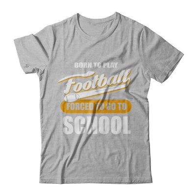 Born To Play Football Forced To Go To School-T-Shirt & Hoodie-Premium T-Shirt-Heather Gray