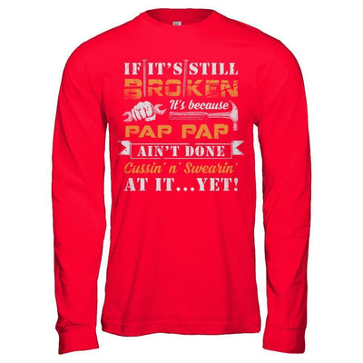 If It's Still Broken It's Because Pap Pap Ain't Done-T-Shirt & Hoodie-Long Sleeve T-Shirt-Red