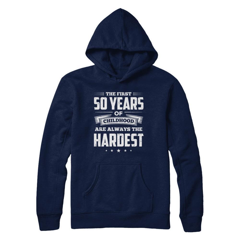 The First 50 Years Of Childhood Are Always The Hardest Birthday-T-Shirt & Hoodie-Pullover Hoodie-Navy