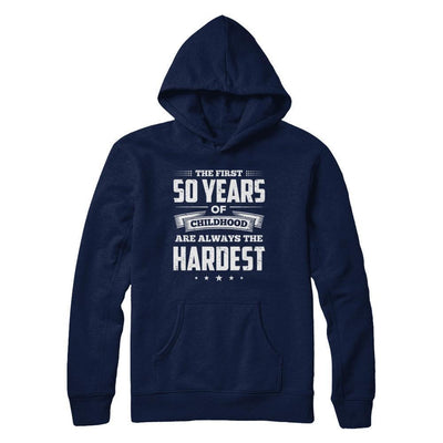 The First 50 Years Of Childhood Are Always The Hardest Birthday-T-Shirt & Hoodie-Pullover Hoodie-Navy
