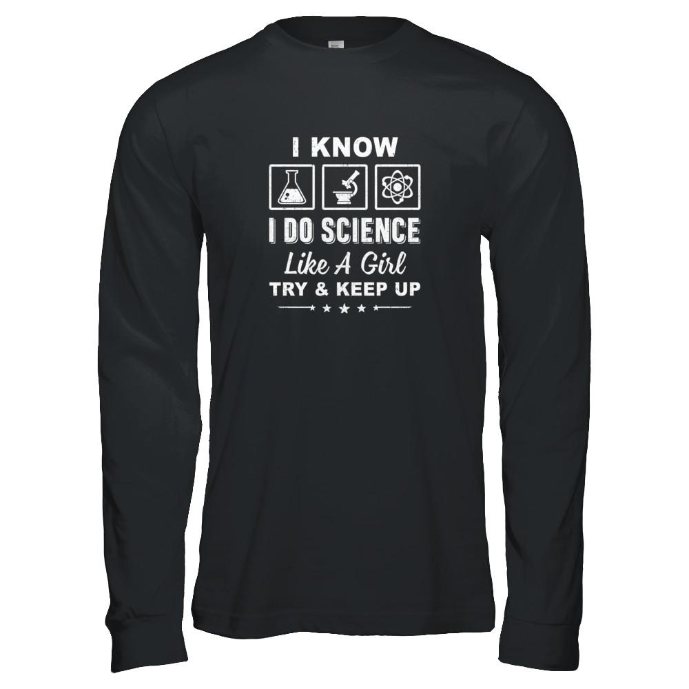 I Know I Do Science Like A Girl Try And Keep Up-T-Shirt & Tank Top-Long Sleeve T-Shirt-Black