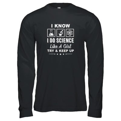 I Know I Do Science Like A Girl Try And Keep Up-T-Shirt & Tank Top-Long Sleeve T-Shirt-Black