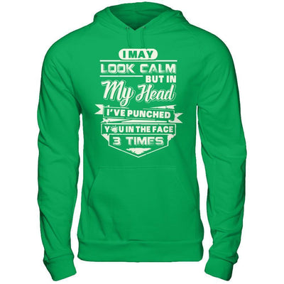 I May Look Calm But In My Head I've Punched You In The Face-T-Shirt & Hoodie-Pullover Hoodie-Irish Green
