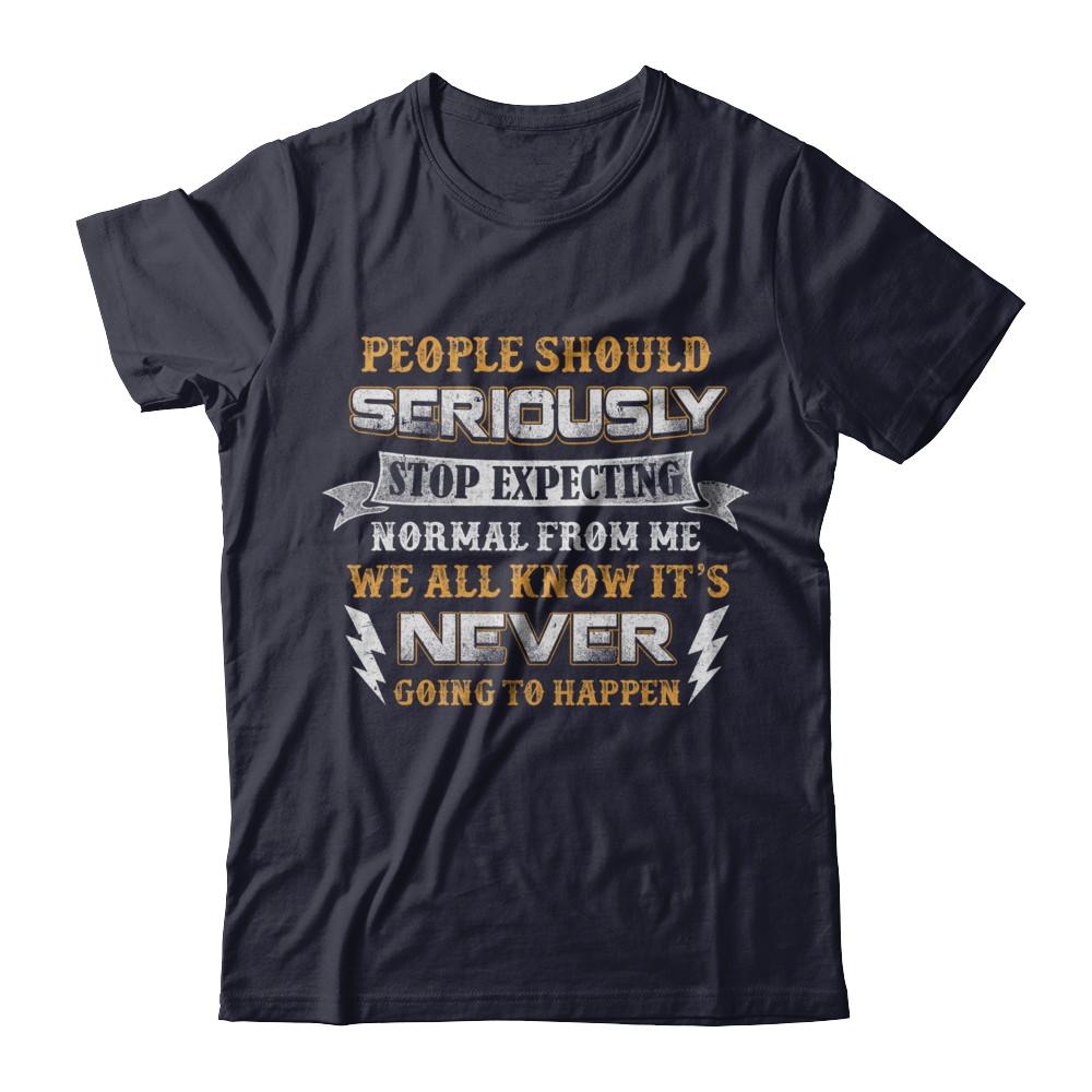 People Should Seriously Stop Expecting Normal From Me-T-Shirt & Hoodie-Premium T-Shirt-Midnight Navy