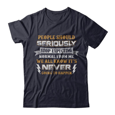 People Should Seriously Stop Expecting Normal From Me-T-Shirt & Hoodie-Premium T-Shirt-Midnight Navy
