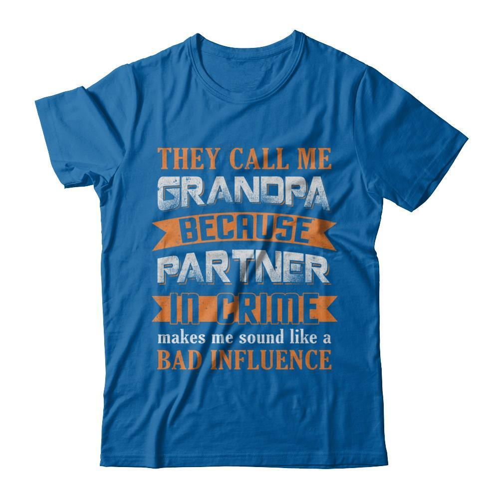 Call Grandpa Because Partner In Crime Make Bad Influence-T-Shirt & Hoodie-Classic T-Shirt-Royal