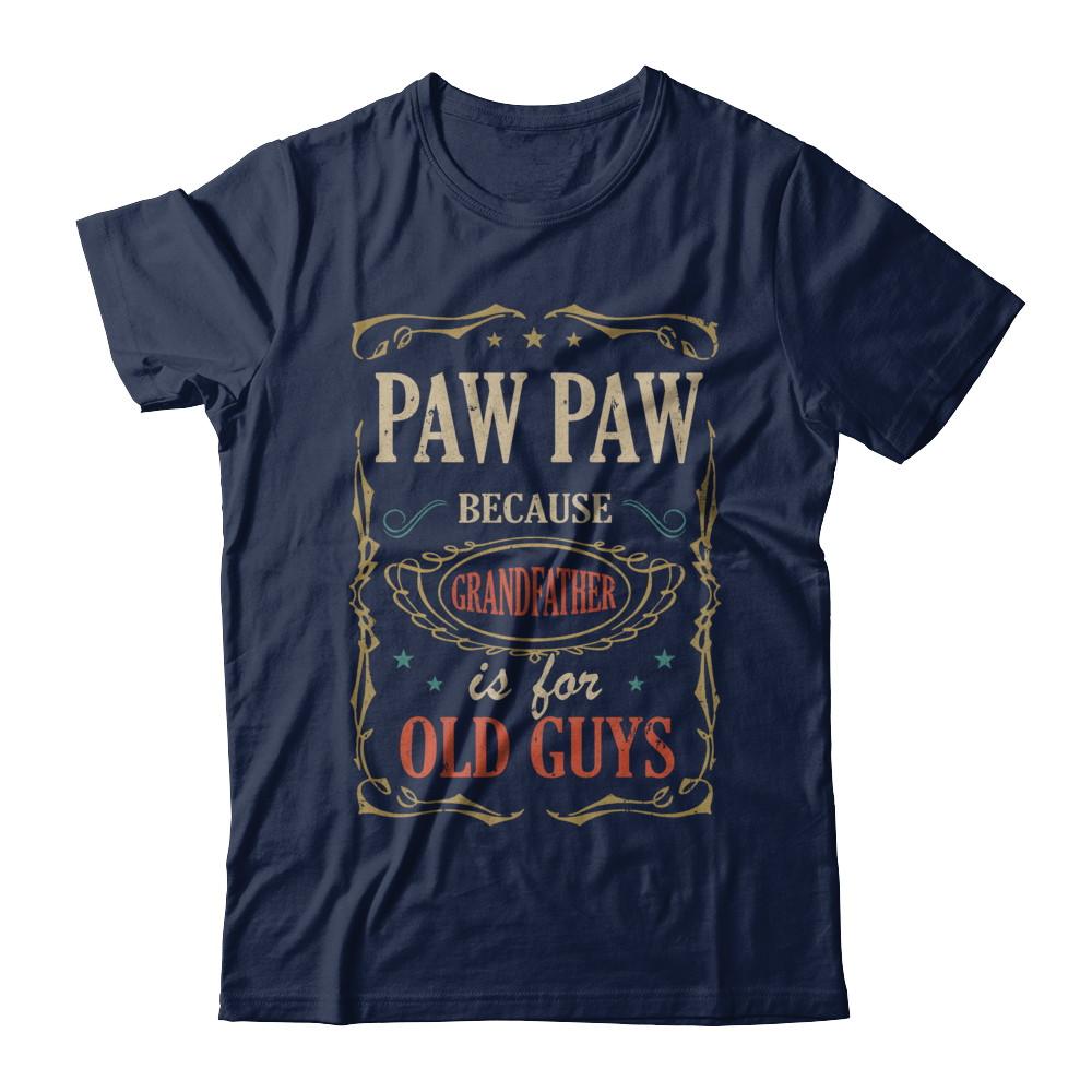 Paw Paw Because Grandfather Is For Old Guys Fathers Day Gift-T-Shirt & Hoodie-Classic T-Shirt-Navy