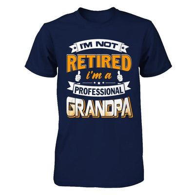 I'm Not Retired I'm A Professional Grandpa-T-Shirt & Hoodie-Classic T-Shirt-Navy