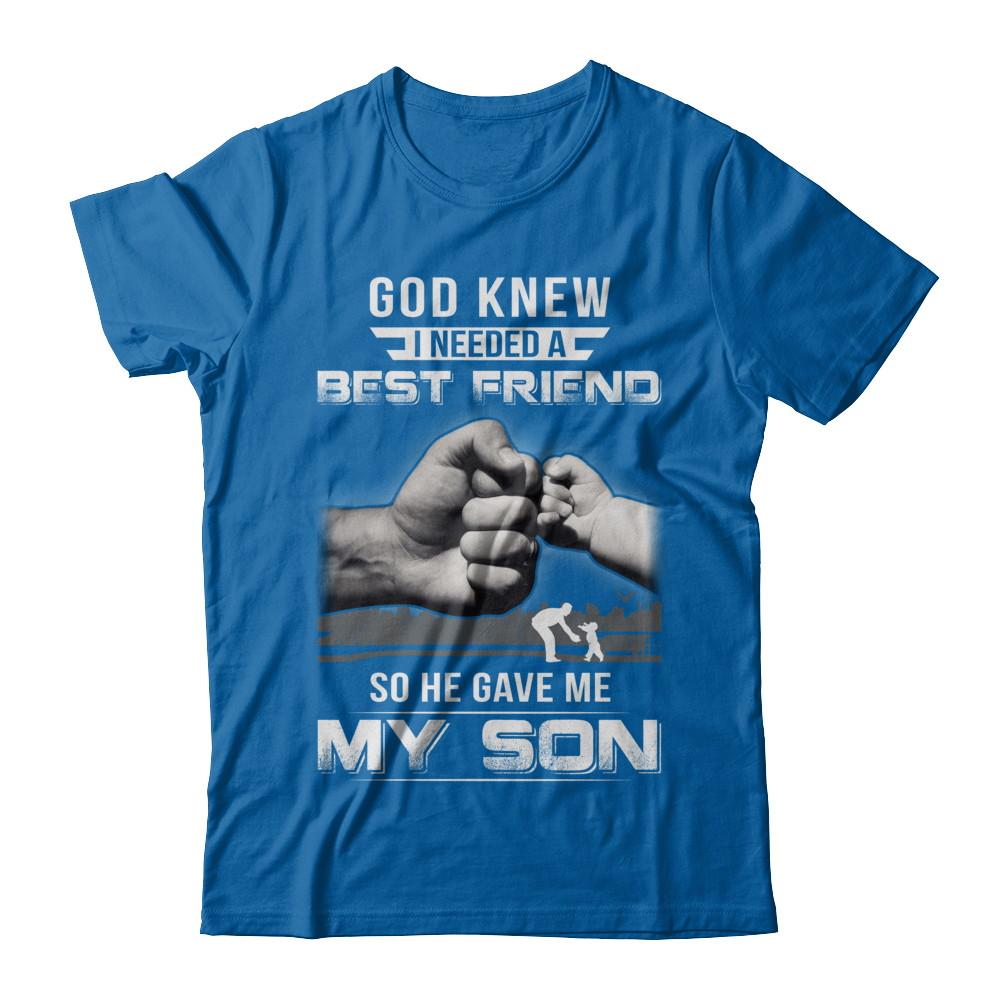 God Knew I Needed A Best Friend So He Gave My Son-T-Shirt & Hoodie-Classic T-Shirt-Royal