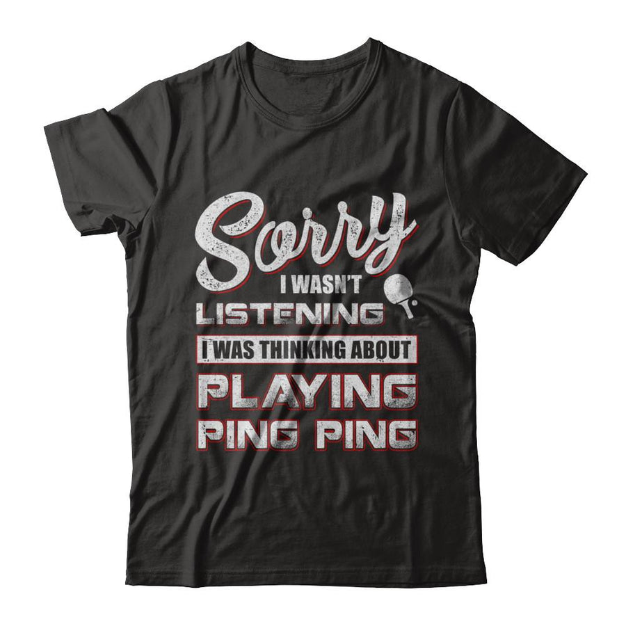 Sorry I Wasn't Listening I Was Thinking About Playing Ping Ping-T-Shirt & Hoodie-Premium T-Shirt-Black