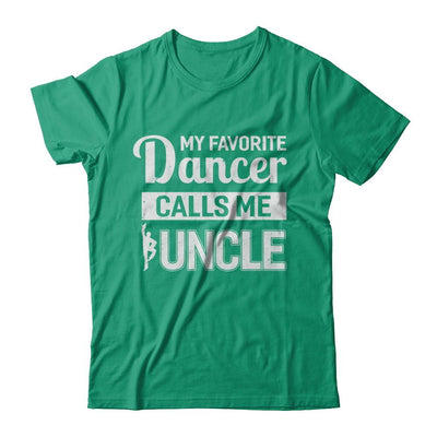 My Favorite Dancer Calls Me Uncle Funny Ballet Dance-T-Shirt & Hoodie-Classic T-Shirt-Kelly Green