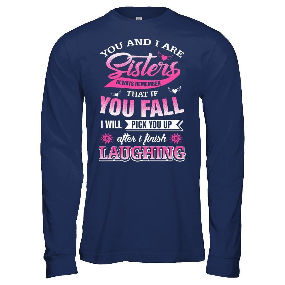 You And I Are Sisters Always Remember That If You Fall-T-Shirt & Hoodie-Long Sleeve T-Shirt-Navy