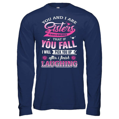 You And I Are Sisters Always Remember That If You Fall-T-Shirt & Hoodie-Long Sleeve T-Shirt-Navy