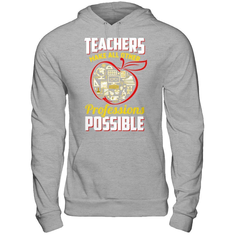 Teacher Make All Other Professions Possible-T-Shirt & Hoodie-Pullover Hoodie-Sport Grey