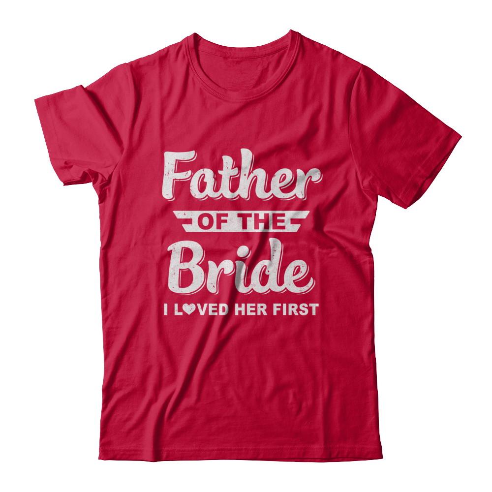 Father Of Bride I Loved Her First Dad And Daughter-T-Shirt & Hoodie-Classic T-Shirt-Red