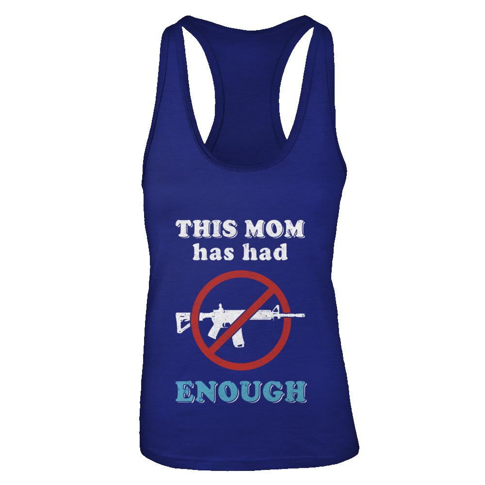 This Mom Has Had Enough Anti-Gun Gun Control-T-Shirt & Tank Top-Women's Ideal Racerback Tank-Royal