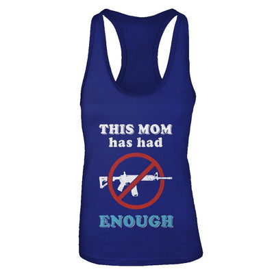 This Mom Has Had Enough Anti-Gun Gun Control-T-Shirt & Tank Top-Women's Ideal Racerback Tank-Royal