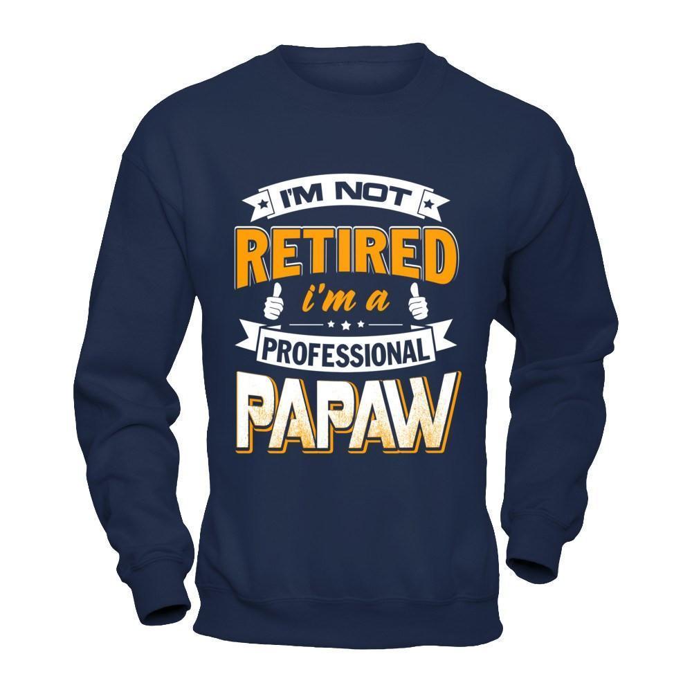 I'm Not Retired I'm A Professional Papaw-T-Shirt & Hoodie-Crewneck Sweatshirt-Navy