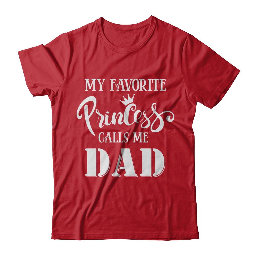 My Favorite Princess Calls Me Dad-T-Shirt & Hoodie-Classic T-Shirt-Red