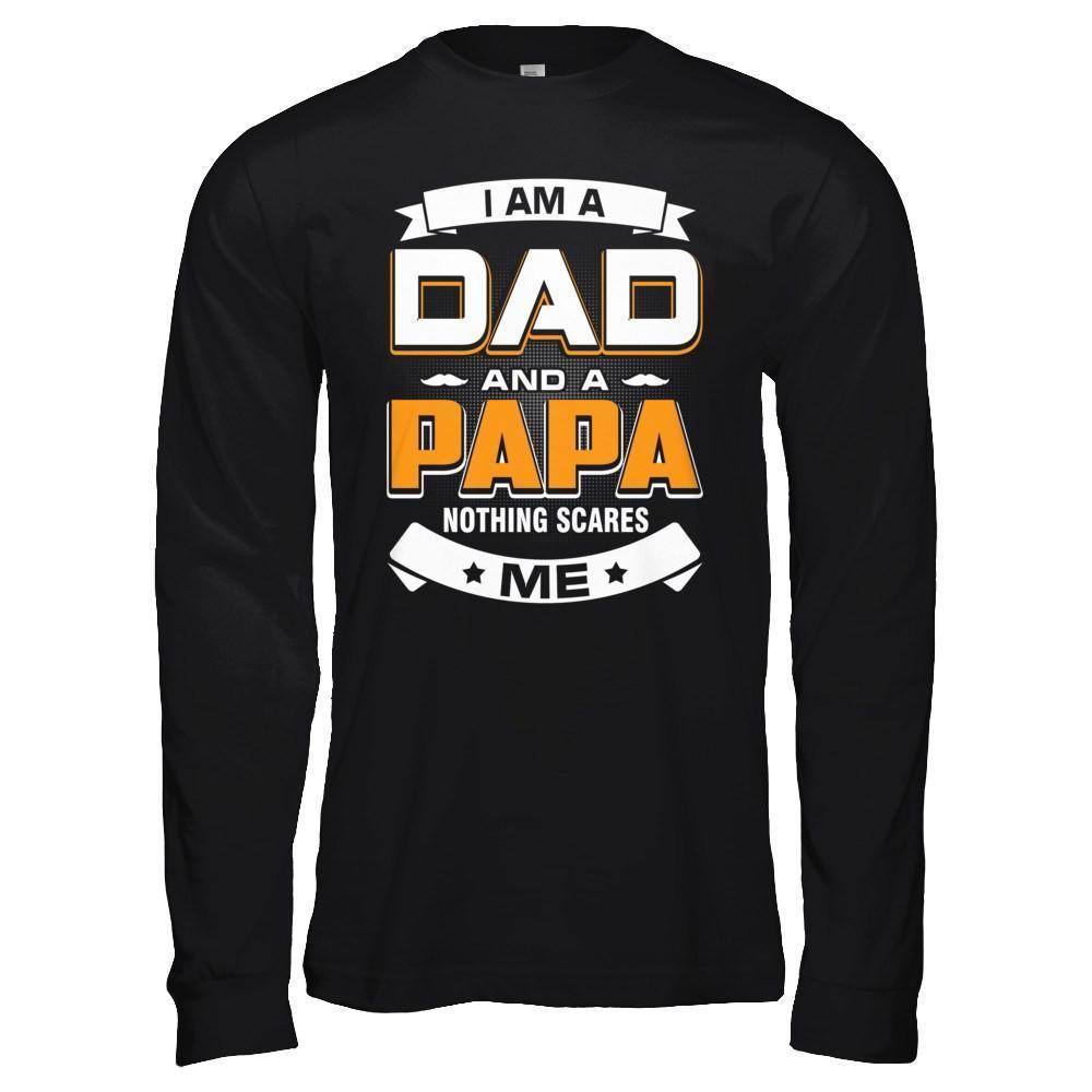 I Am A Dad And A Papa Nothing Scares Me-T-Shirt & Hoodie-Long Sleeve T-Shirt-Black