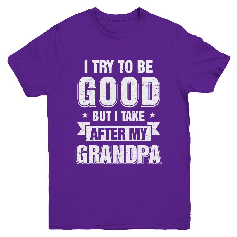 Toddler Kids I Try To Be Good But I Take After My Grandpa Youth-Youth Shirt-Youth T-Shirt-Purple