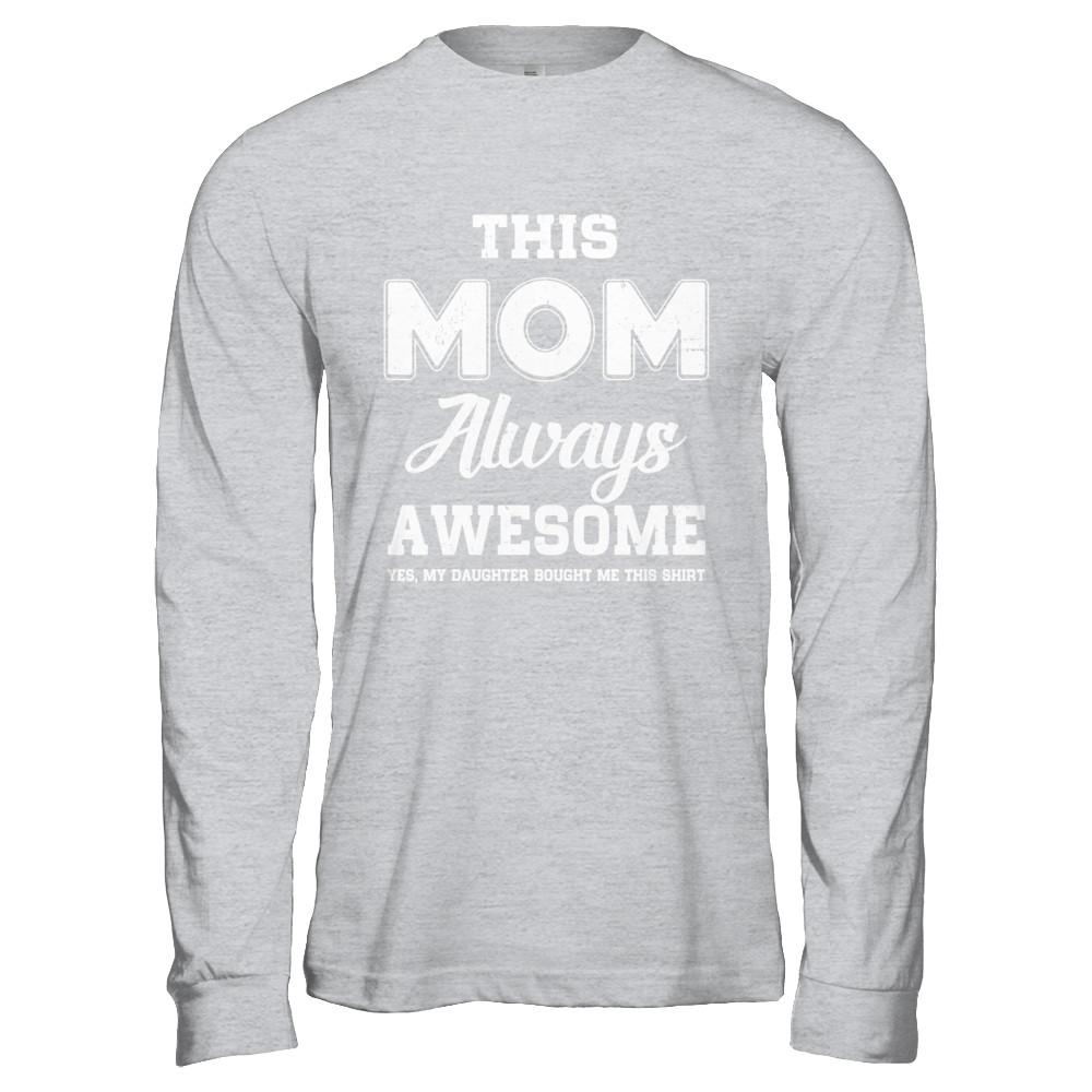 Funny Mothers Day Gift From Daughter Mom Always Awesome-T-Shirt & Hoodie-Long Sleeve T-Shirt-Sport Grey