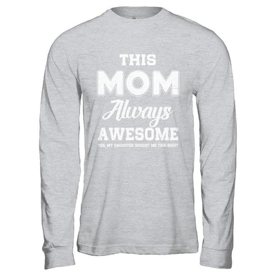 Funny Mothers Day Gift From Daughter Mom Always Awesome-T-Shirt & Hoodie-Long Sleeve T-Shirt-Sport Grey