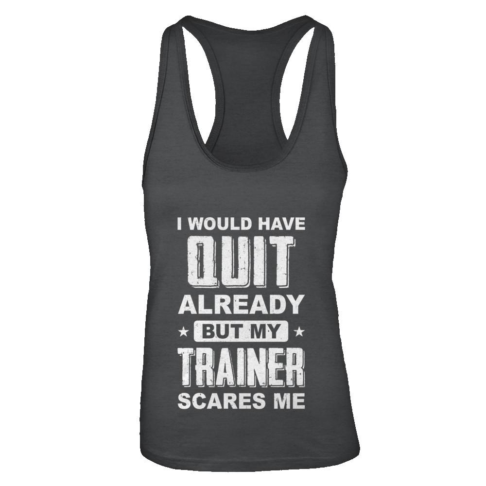 I'd Have Quit But Trainer Scares Me Funny Gym Fitness-T-Shirt & Tank Top-Women's Ideal Racerback Tank-Black