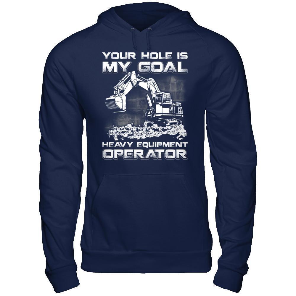 Your Hole Is My Goal Heavy Equipment Operator-T-Shirt & Hoodie-Pullover Hoodie-Navy