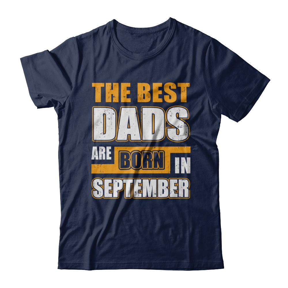 The Best Dads Are Born In September-T-Shirt & Hoodie-Classic T-Shirt-Navy