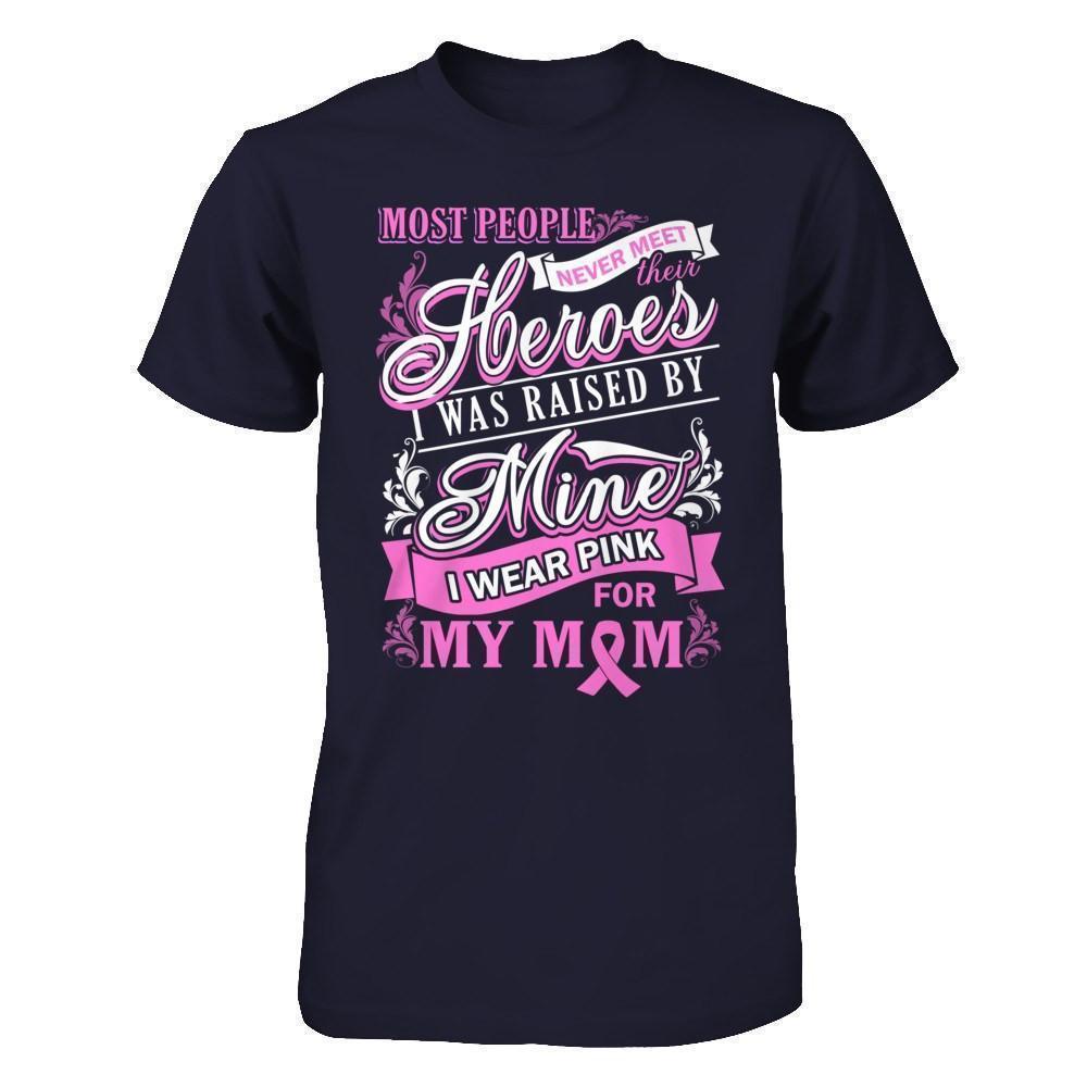 I Was Raised By Mine I Wear Pink For My Mom-T-Shirt & Hoodie-Premium T-Shirt-Midnight Navy