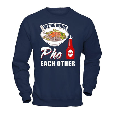 We're Made Pho Each Other T-Shirt Funny Vietnamese Pho Soup-T-Shirt & Hoodie-Crewneck Sweatshirt-Navy