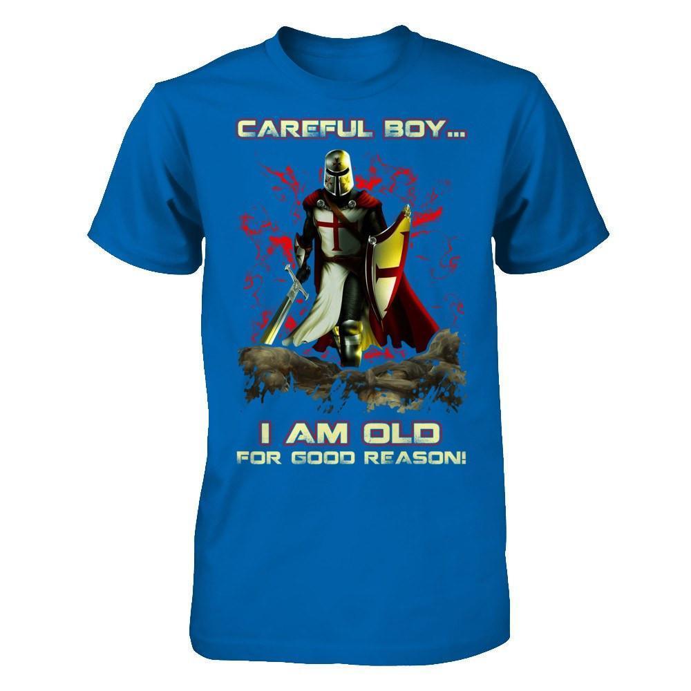 Knight Templar Careful Boy I'm Old For Good Reason-T-Shirt & Hoodie-Classic T-Shirt-Royal