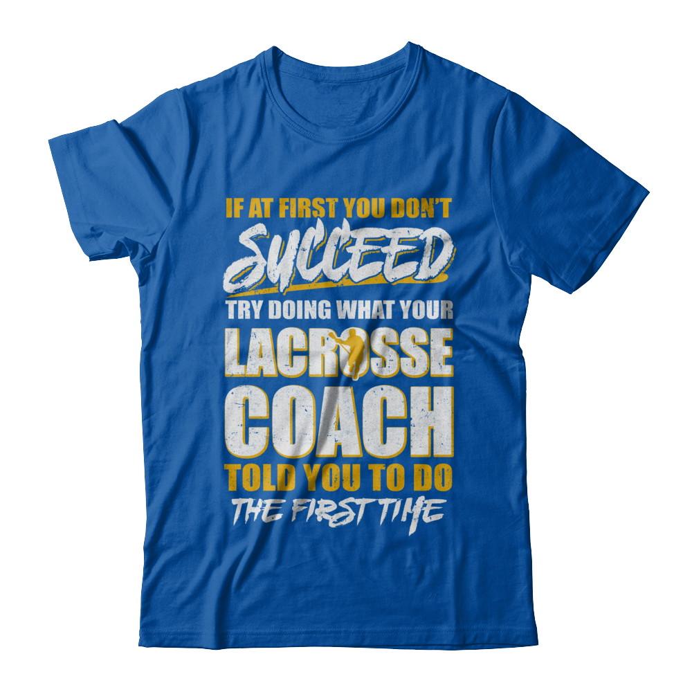 If At First You Don't Succeed Funny Lacrosse Coach-T-Shirt & Hoodie-Premium T-Shirt-Royal