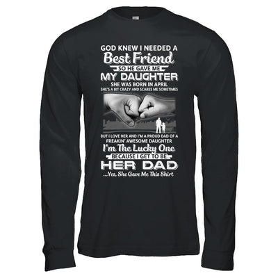 I Needed A Best Friend He Gave Me My Daughter April Dad-T-Shirt & Hoodie-Long Sleeve T-Shirt-Black