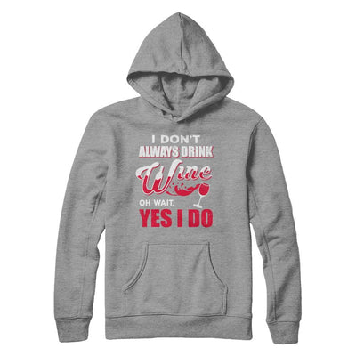 I Don't Always Drink Wine Oh Wait Yes I Do-T-Shirt & Hoodie-Pullover Hoodie-Sport Grey