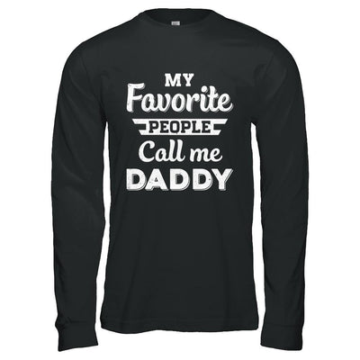 My Favorite People Call Me Daddy Fathers Day Gift-T-Shirt & Hoodie-Long Sleeve T-Shirt-Black